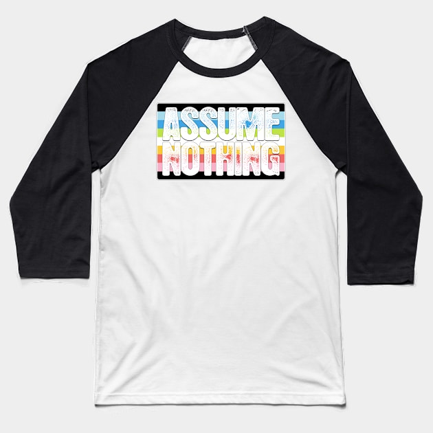 Assume Nothing Queer Pride Flag Baseball T-Shirt by wheedesign
